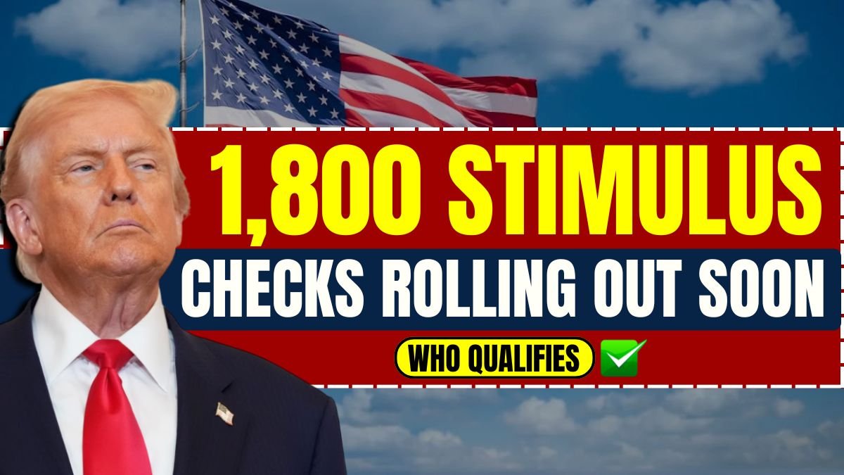 $1,800 Stimulus Checks Rolling Out Soon — Who Qualifies and When to Expect Them